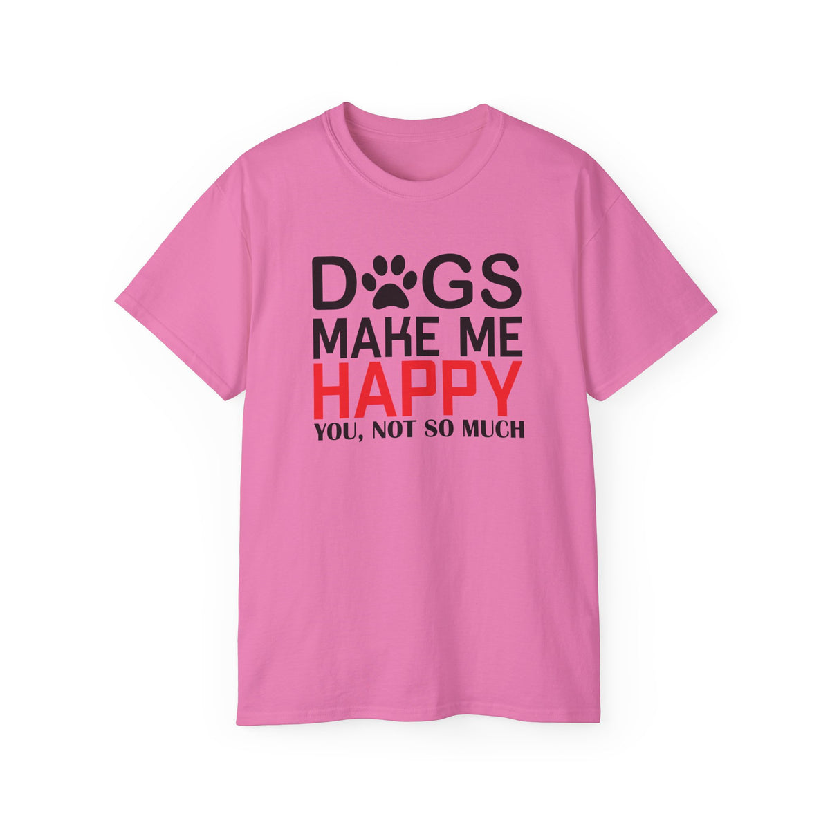 Dogs Make Me Happy T-Shirt | Funny Paw Print Text Tee