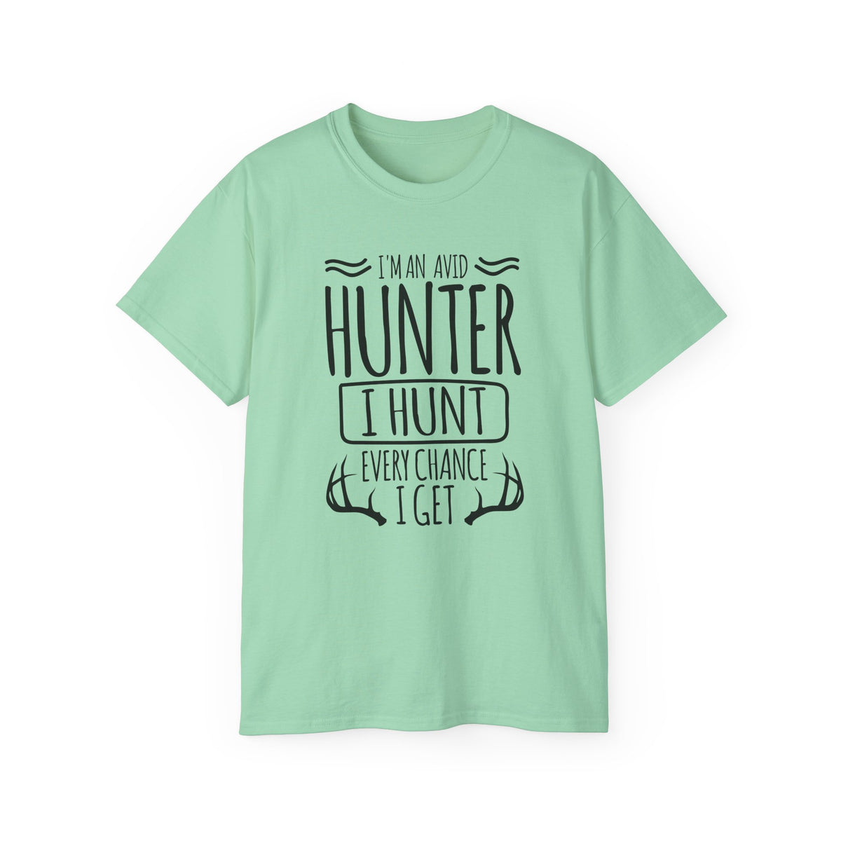 Avid Hunter I Hunt Every Chance I Get T-Shirt | Hunting Antlers Tee