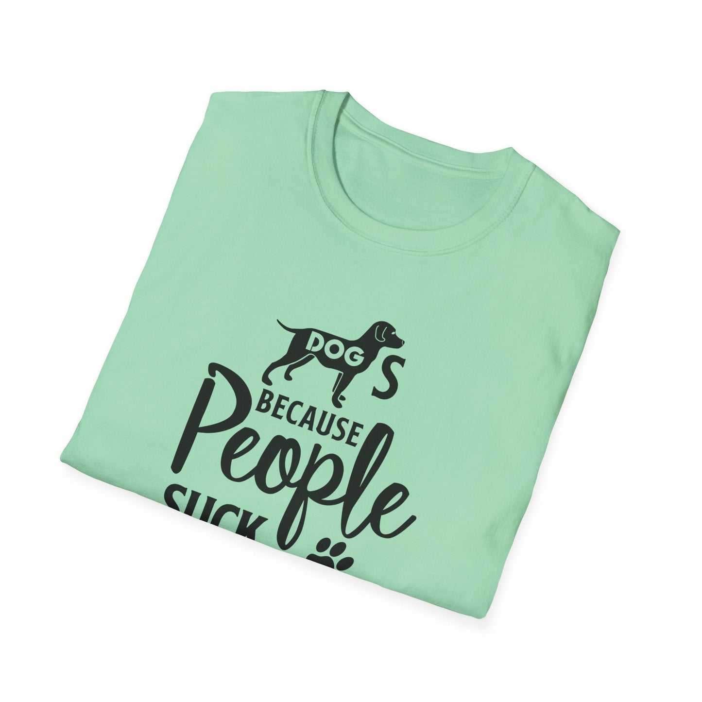 Dog Slogan T Shirts With Funny Quotes Unisex Softstyle Tee Gildan 64000 100 Percent Ring Spun Cotton