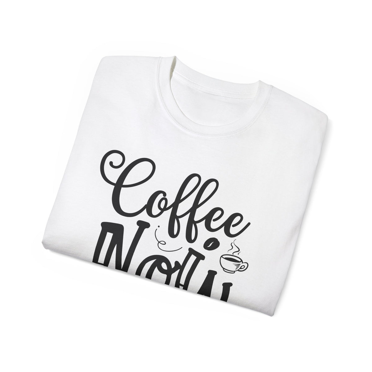 Coffee Now T-Shirt | Coffee Typography Tee, Morning Caffeine Shirt