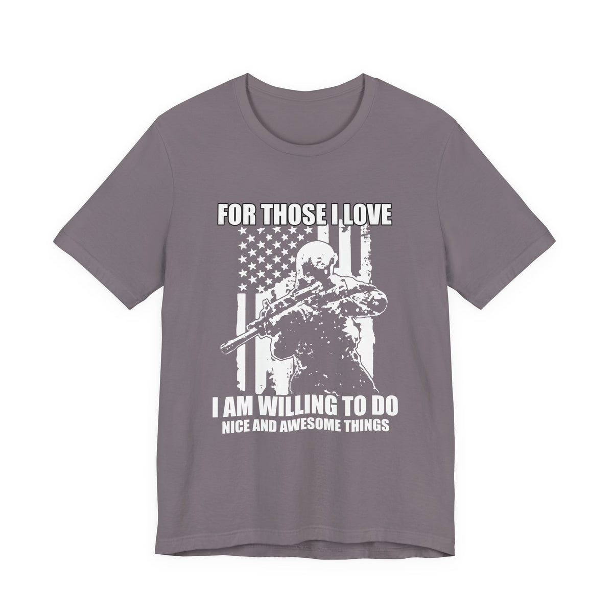 For Those I Love I Am Willing To Do Nice And Awesome Things T-Shirt Armed Soldier Flag Unisex Cotton Tee v50