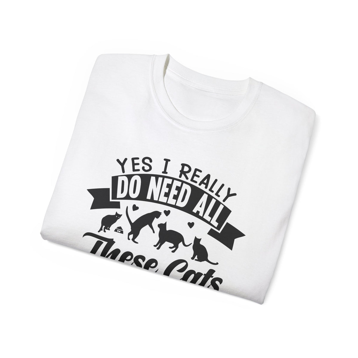 Yes I Really Do Need All These Cats T-Shirt | Cat Lover Tee, Cat Silhouette Design