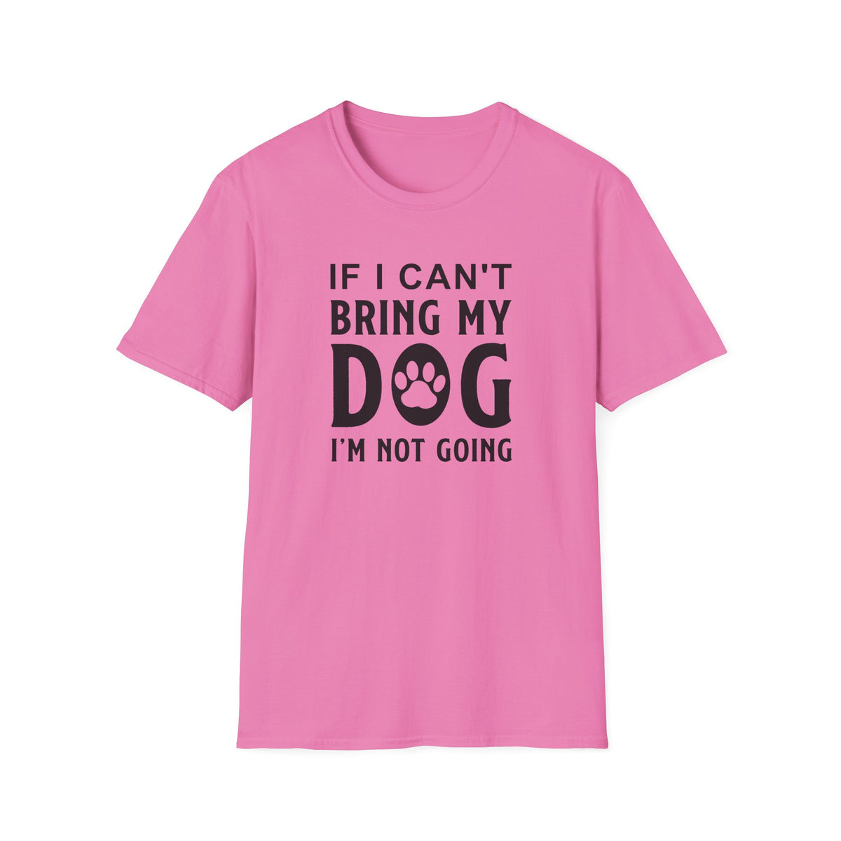 Dog Lover T-Shirt - If I Can't Bring My Dog I'm Not Going Graphic Tee Unisex Cotton T-Shirt Gildan Softstyle 64000 Tee