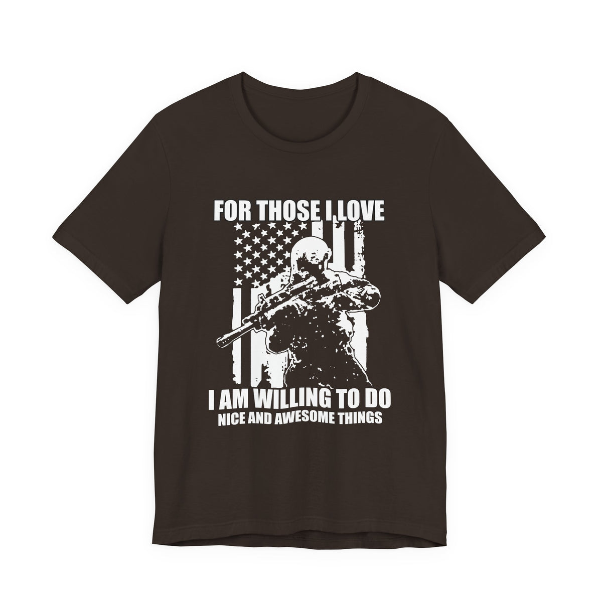 For Those I Love I Am Willing To Do Nice And Awesome Things T-Shirt Armed Soldier Flag Unisex Cotton Tee v50