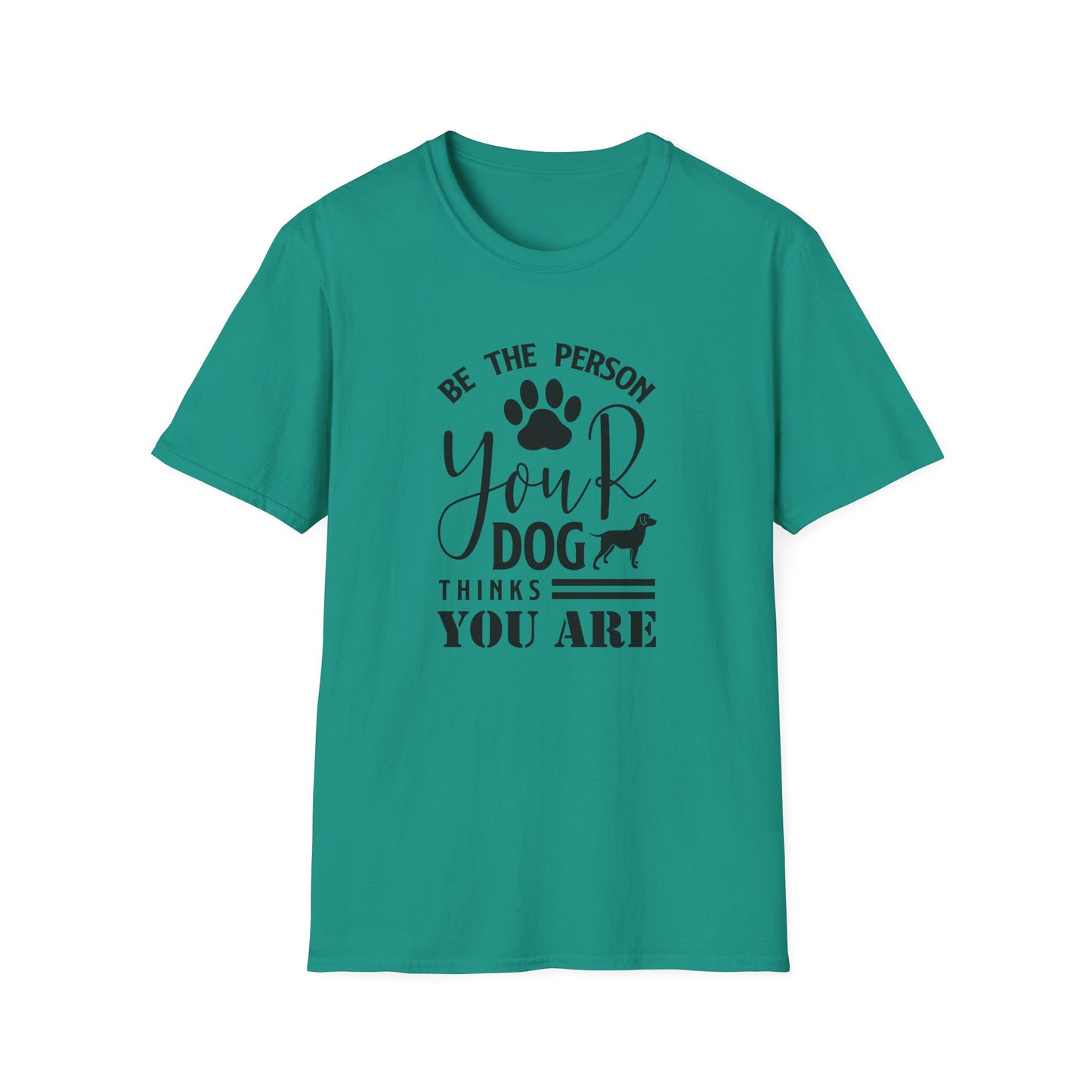 Be The Person Your Dog Thinks You Are T-Shirt Unisex Cotton Short Sleeves Funny Dog Lover Tee