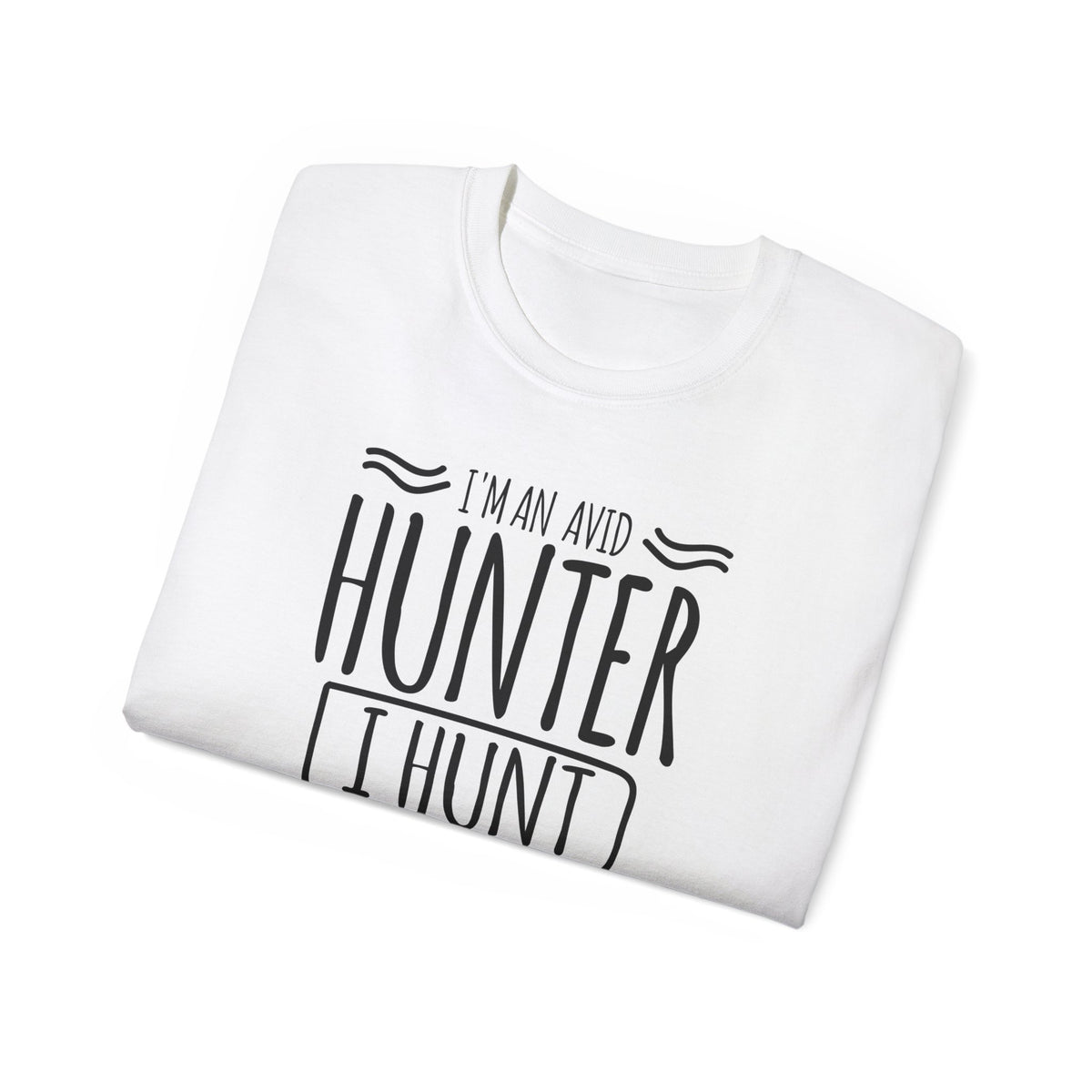 Avid Hunter I Hunt Every Chance I Get T-Shirt | Hunting Antlers Tee