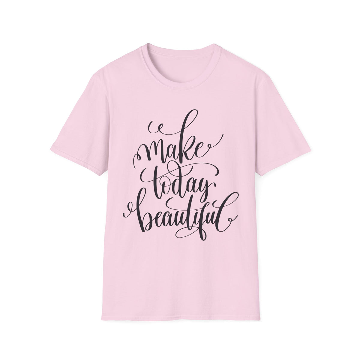 Make Today Beautiful Graphic Unisex Cotton Short Sleeves T-Shirt