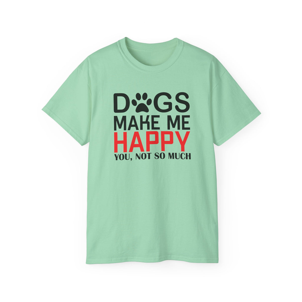 Dogs Make Me Happy T-Shirt | Funny Paw Print Text Tee