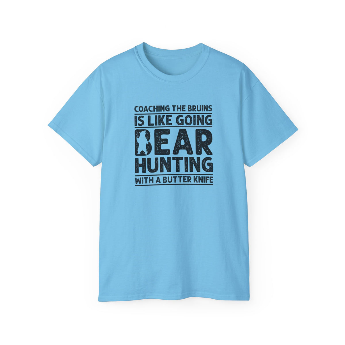 Coaching the Bruins Is Like Going Bear Hunting with a Butter Knife T-Shirt | Funny Sports Tee