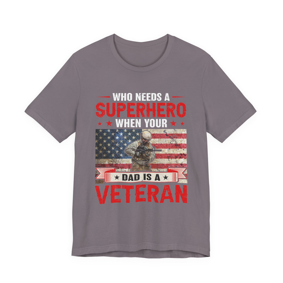 Who Needs a Superhero When Your Dad Is a Veteran T-Shirt American Flag Military Unisex Cotton Tee v43