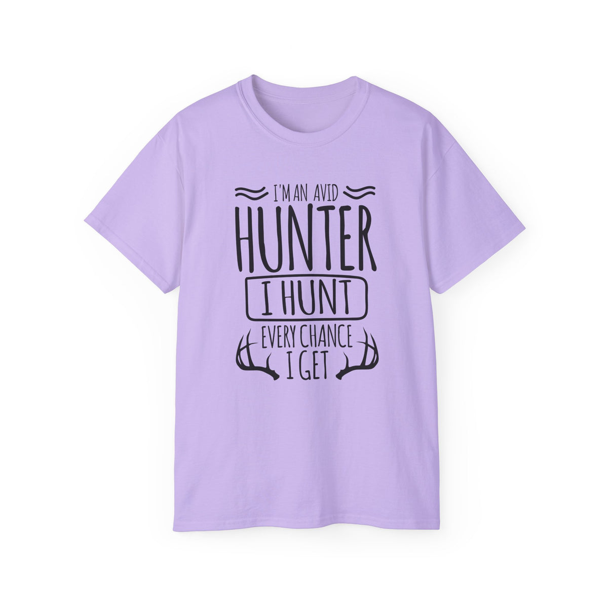 Avid Hunter I Hunt Every Chance I Get T-Shirt | Hunting Antlers Tee