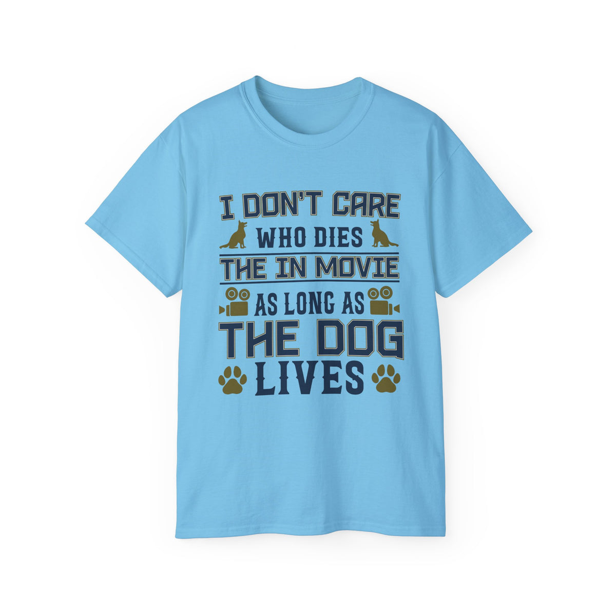 I Don't Care Who Dies in the Movie As Long As The Dog Lives T-Shirt | Dog Lover Tee