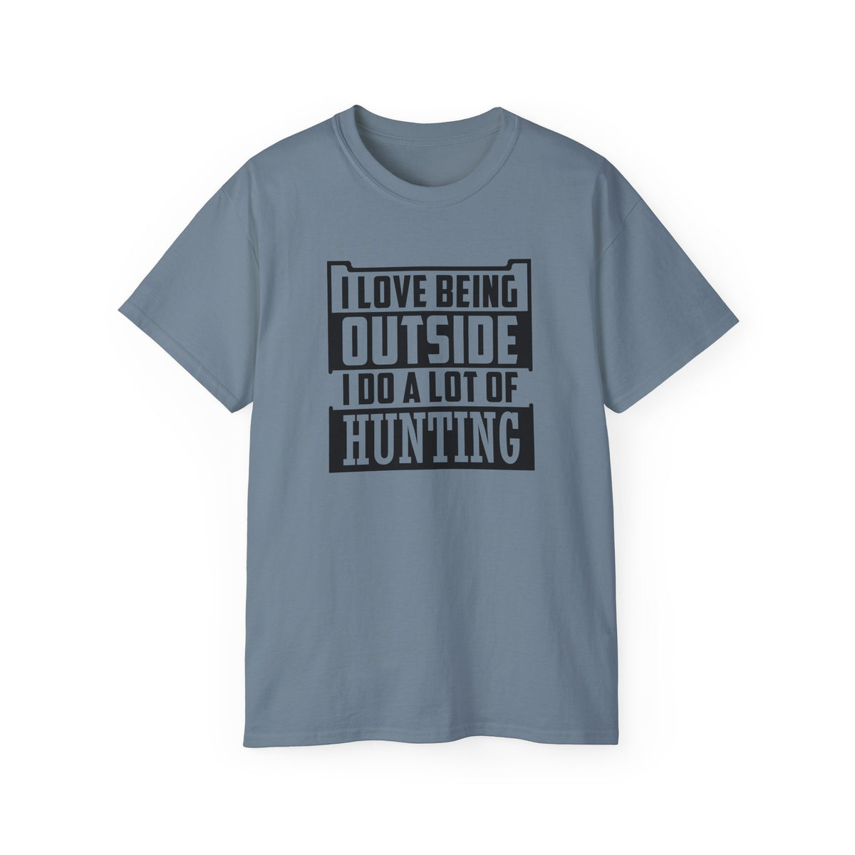 I Love Being Outside I Do A Lot Of Hunting T-Shirt | Hunting Outdoors Tee