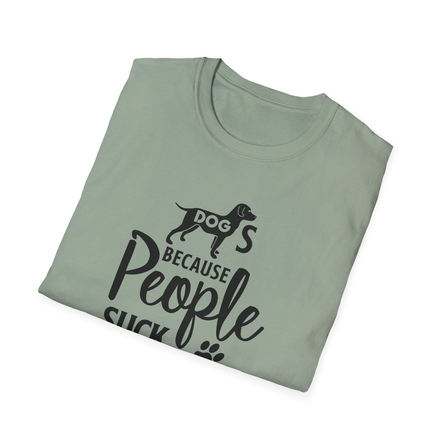 Dog Slogan T Shirts With Funny Quotes Unisex Softstyle Tee Gildan 64000 100 Percent Ring Spun Cotton