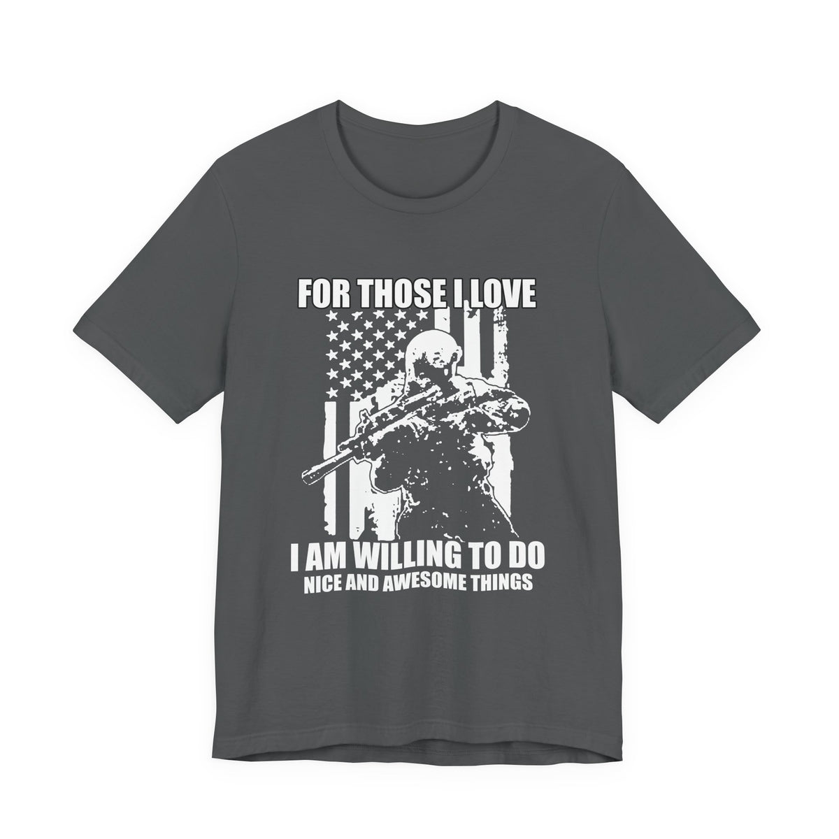 For Those I Love I Am Willing To Do Nice And Awesome Things T-Shirt Armed Soldier Flag Unisex Cotton Tee v50