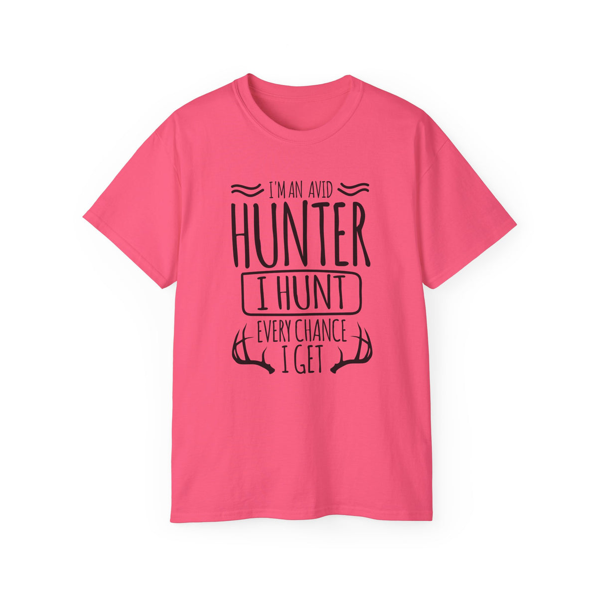 Avid Hunter I Hunt Every Chance I Get T-Shirt | Hunting Antlers Tee
