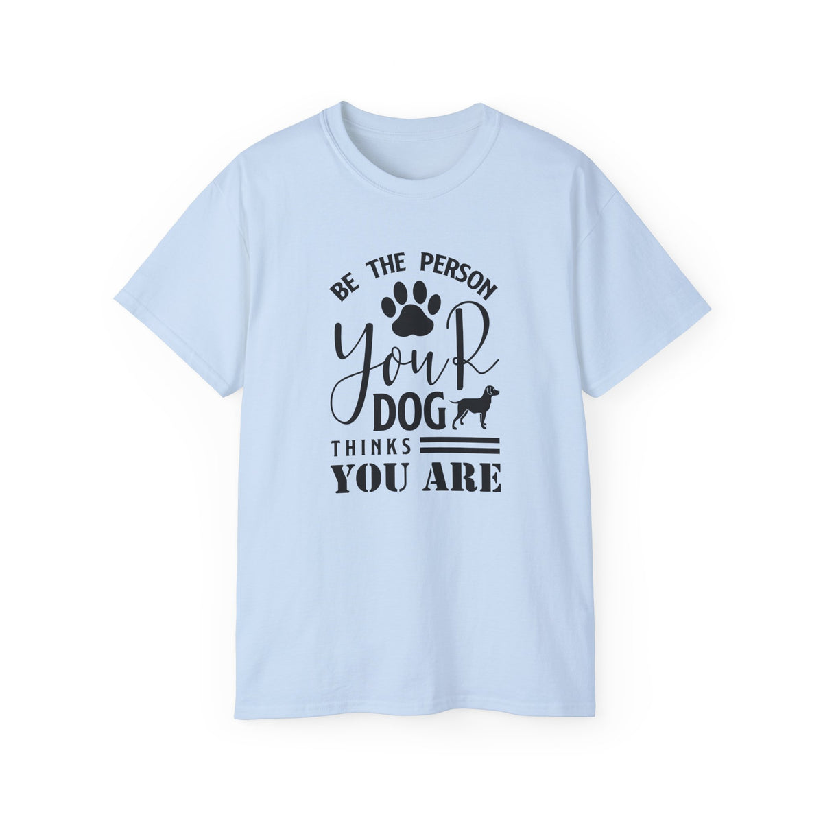 Be the Person Your Dog Thinks You Are T-Shirt | Paw Print Dog Lover Tee