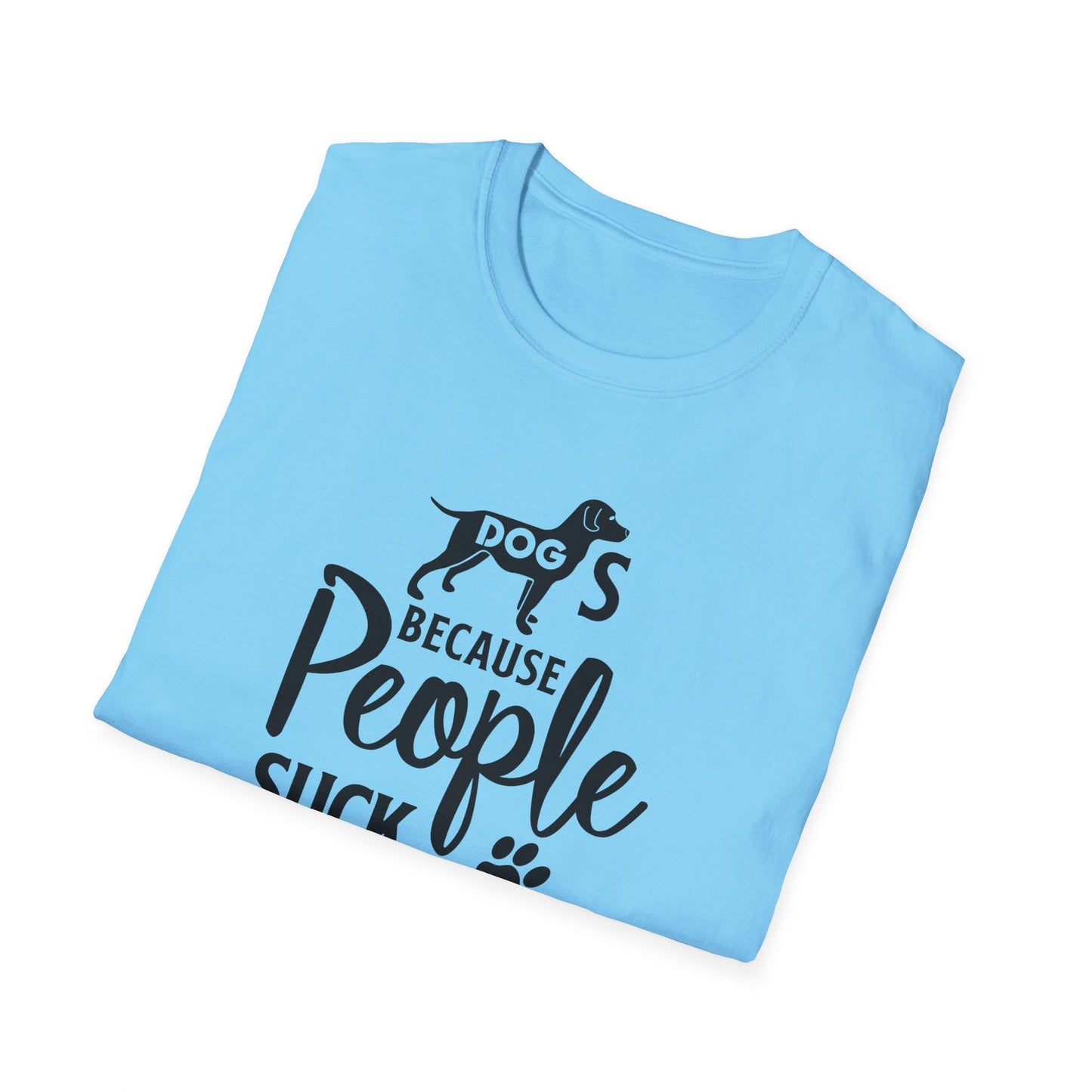 Dog Slogan T Shirts With Funny Quotes Unisex Softstyle Tee Gildan 64000 100 Percent Ring Spun Cotton