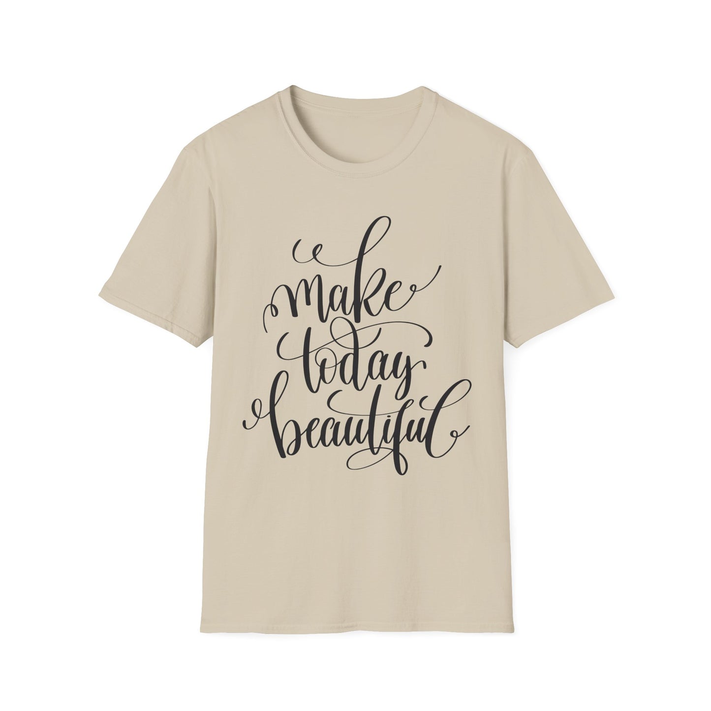 Make Today Beautiful Graphic Unisex Cotton Short Sleeves T-Shirt