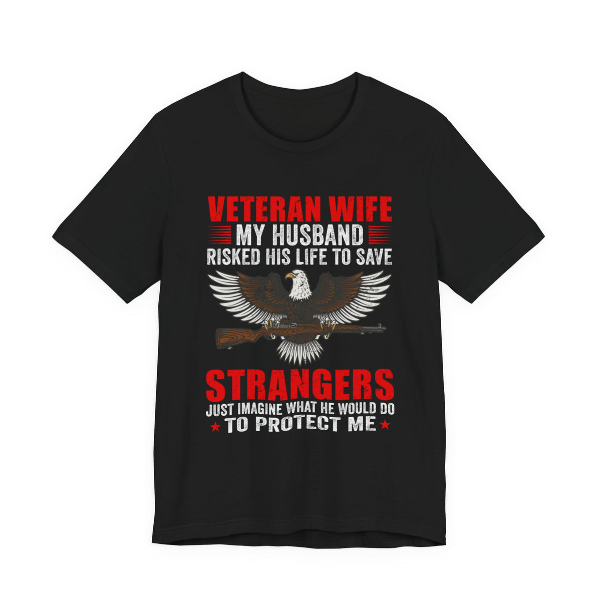Veteran Wife My Husband Risked His Life To Save Strangers T-Shirt Eagle Rifle Unisex Cotton Tee v40