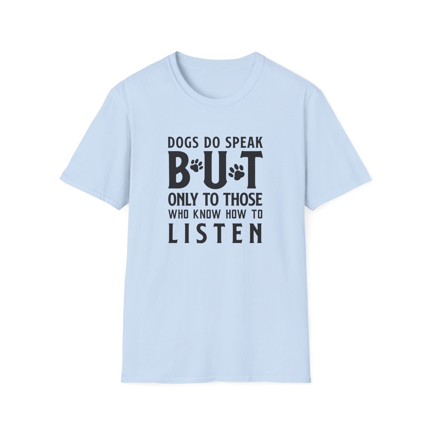 Dog Lover Unisex Cotton T-Shirt — Gildan Softstyle 64000 Dogs Do Speak But Only to Those Who Know How to Listen