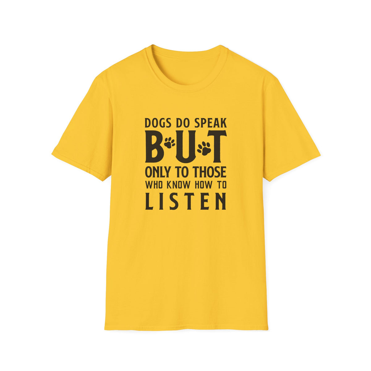 Dog Lover Unisex Cotton T-Shirt — Gildan Softstyle 64000 Dogs Do Speak But Only to Those Who Know How to Listen