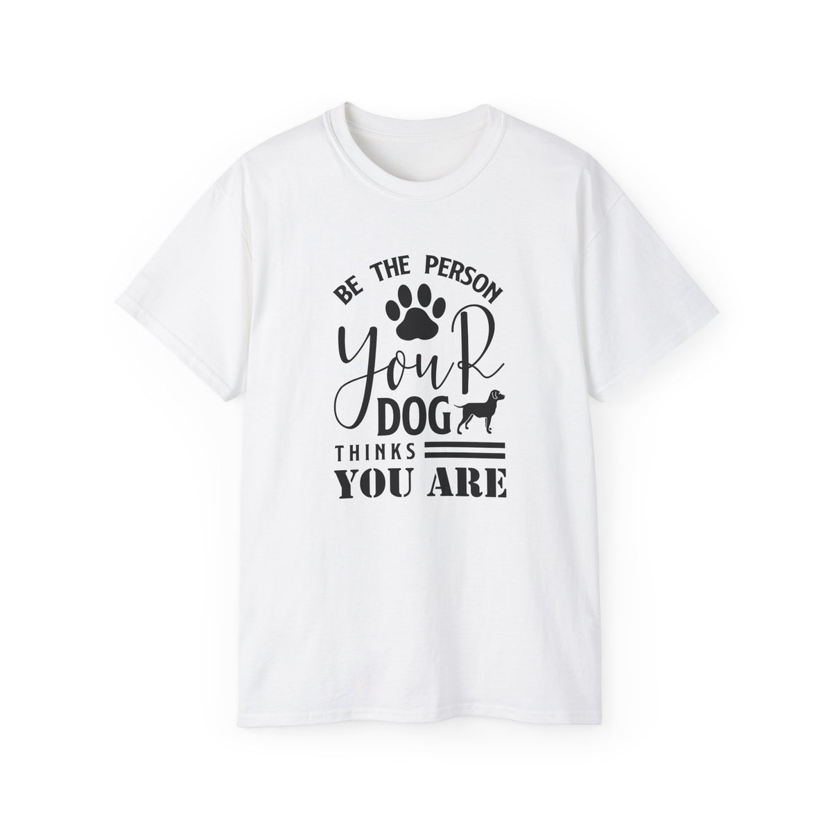 Be the Person Your Dog Thinks You Are T-Shirt | Paw Print Dog Lover Tee