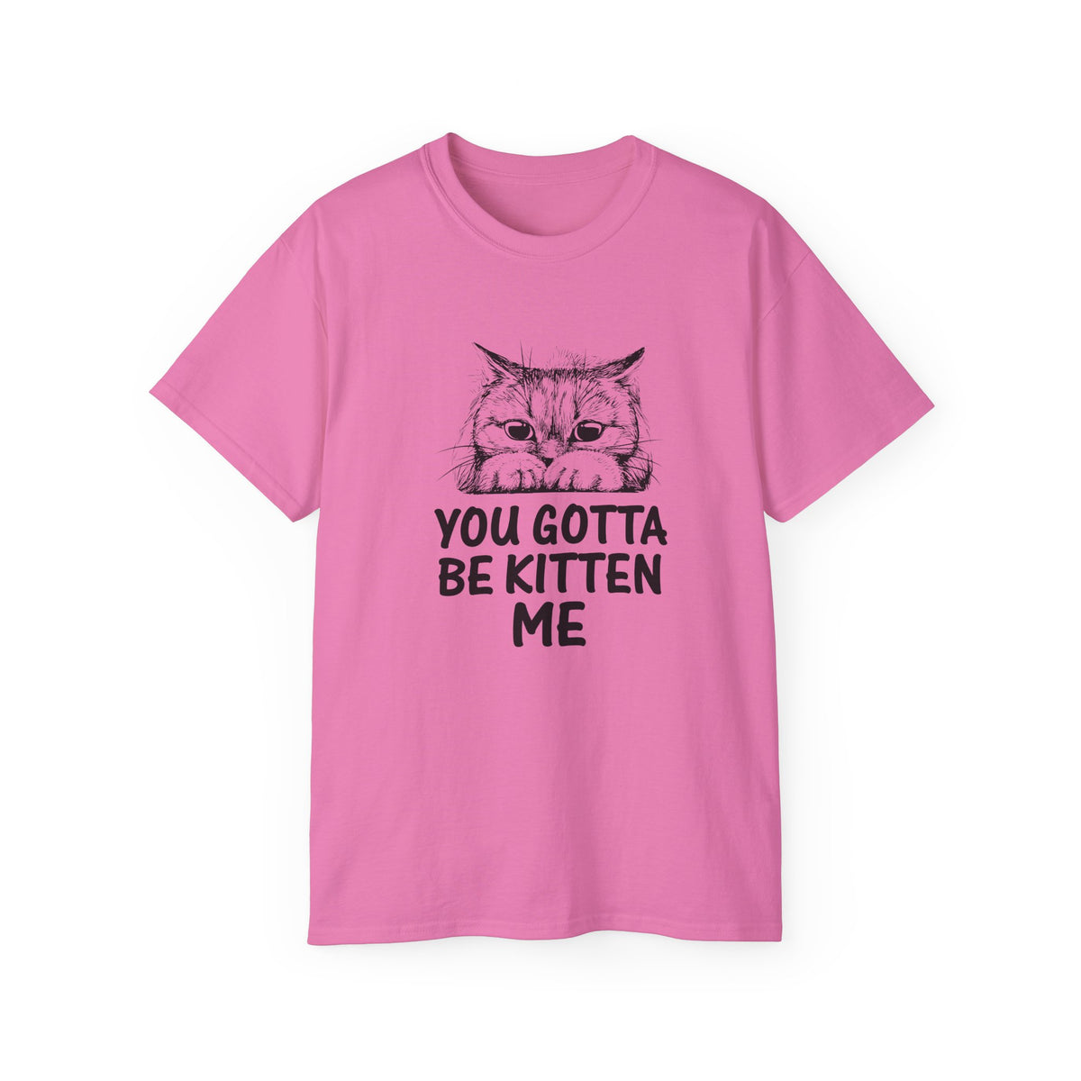 You Gotta Be Kitten Me Cat Illustration Tee | Funny Cat Shirt, Cute Kitten Design