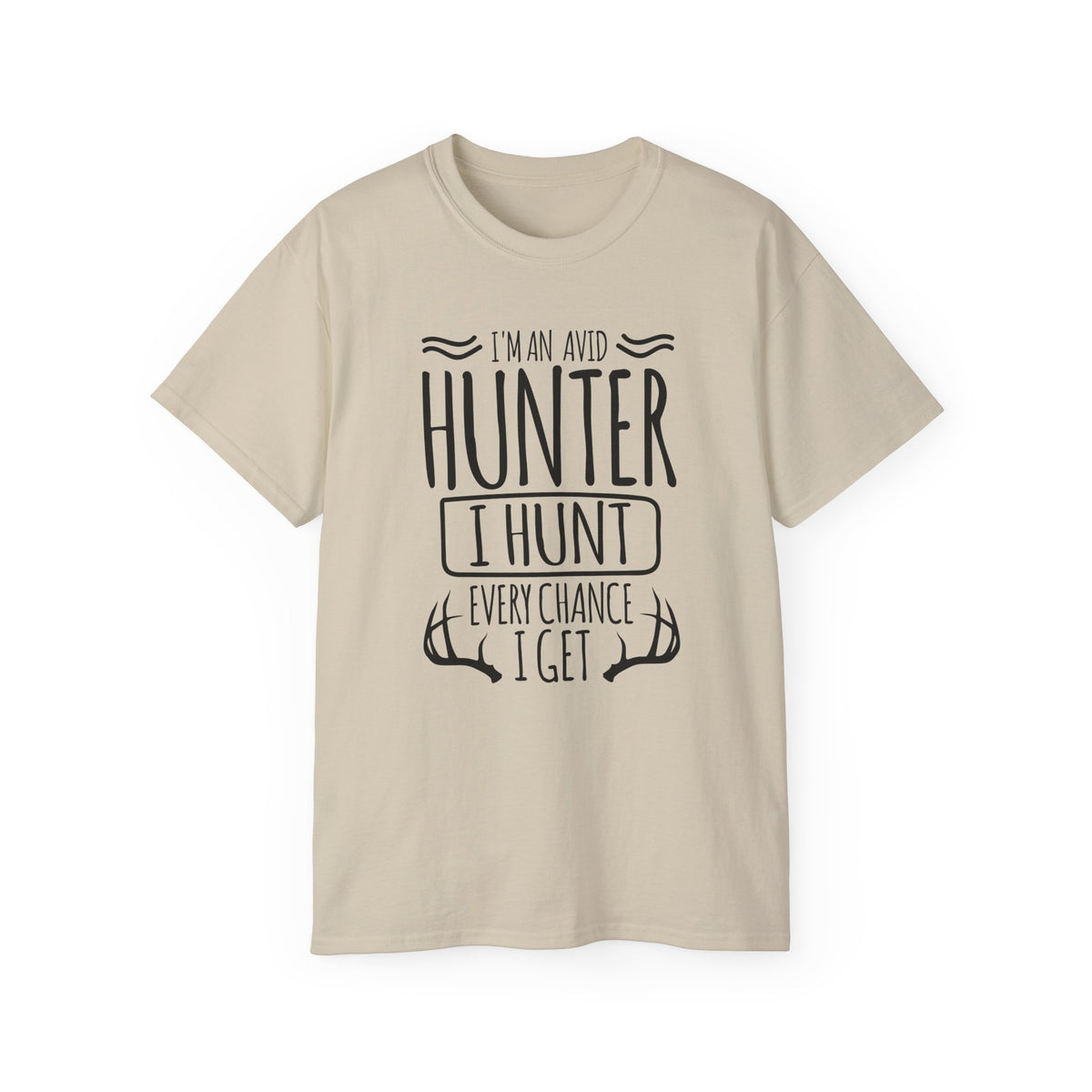 Avid Hunter I Hunt Every Chance I Get T-Shirt | Hunting Antlers Tee