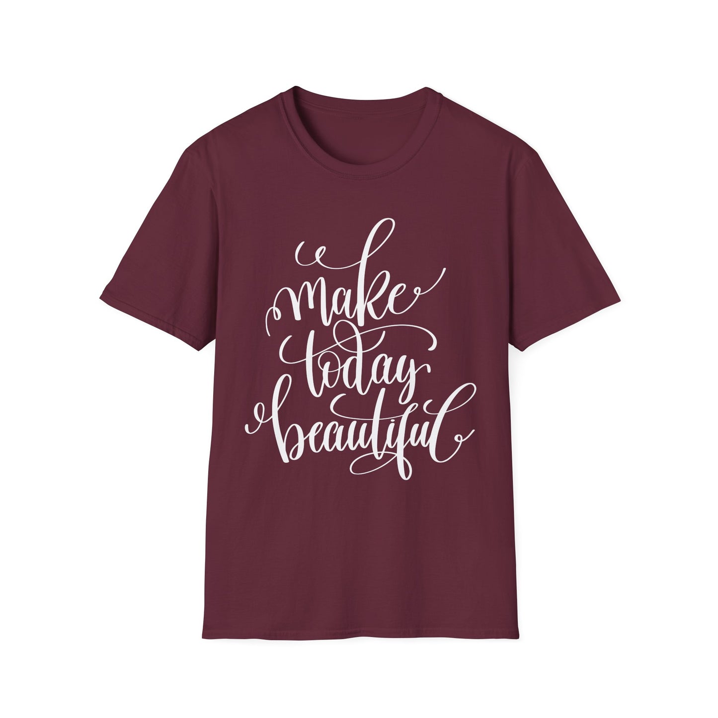 Make Today Beautiful Graphic Unisex Cotton Short Sleeves T-Shirt