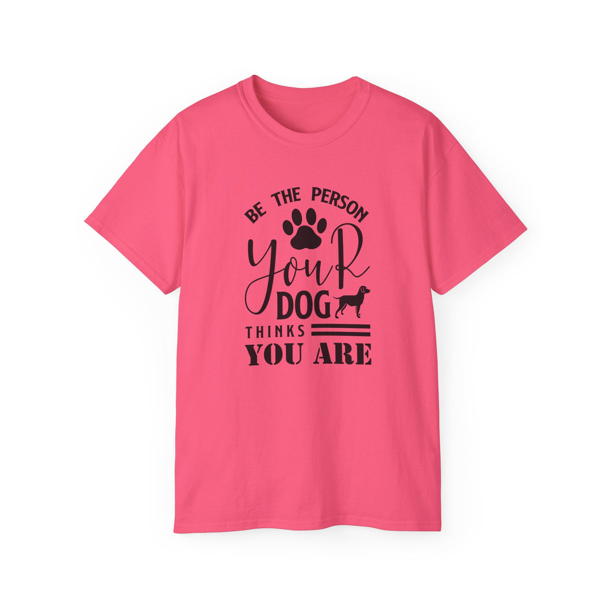 Be the Person Your Dog Thinks You Are T-Shirt | Paw Print Dog Lover Tee