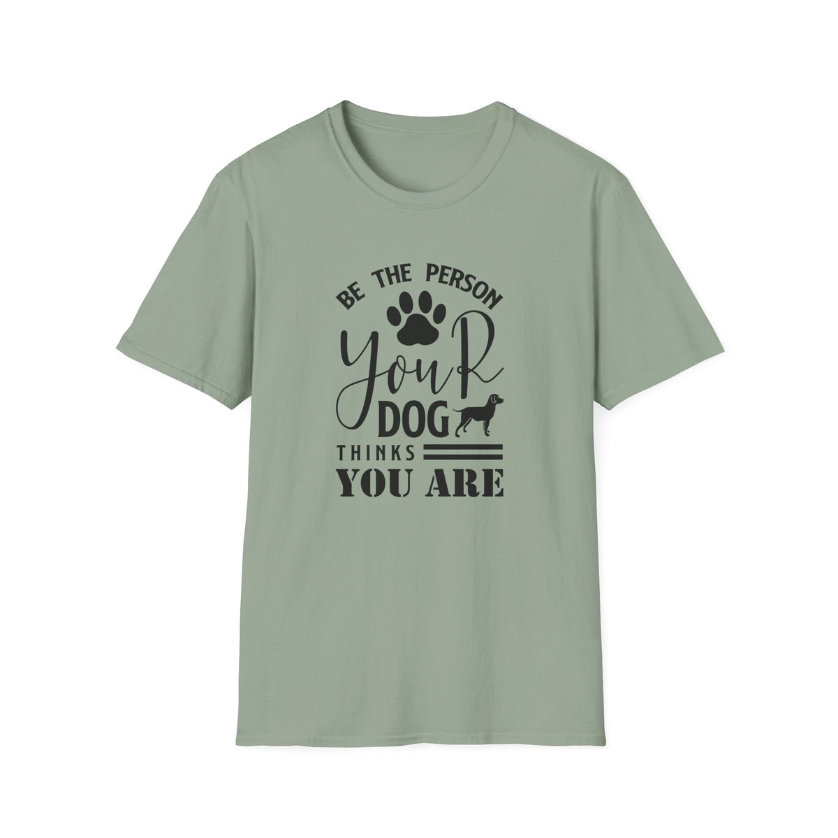 Be The Person Your Dog Thinks You Are T-Shirt Unisex Cotton Short Sleeves Funny Dog Lover Tee