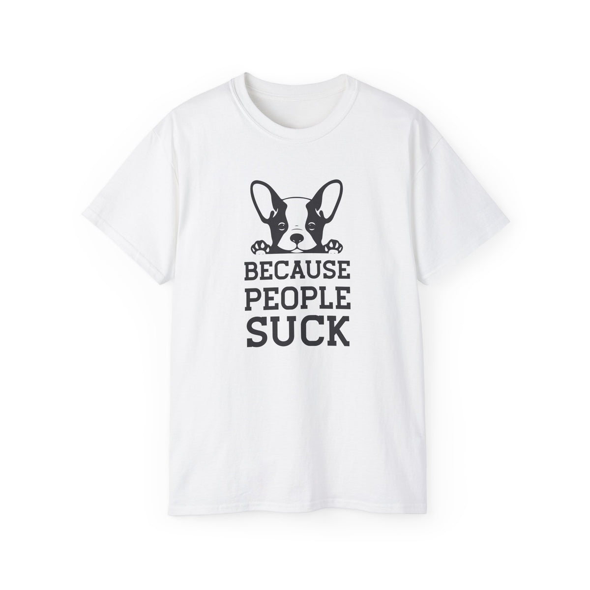 Because People Suck French Bulldog Tee | Dog Lover Shirt, Sarcastic Pet Tee