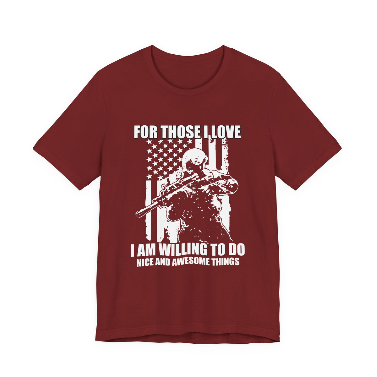 For Those I Love I Am Willing To Do Nice And Awesome Things T-Shirt Armed Soldier Flag Unisex Cotton Tee v50
