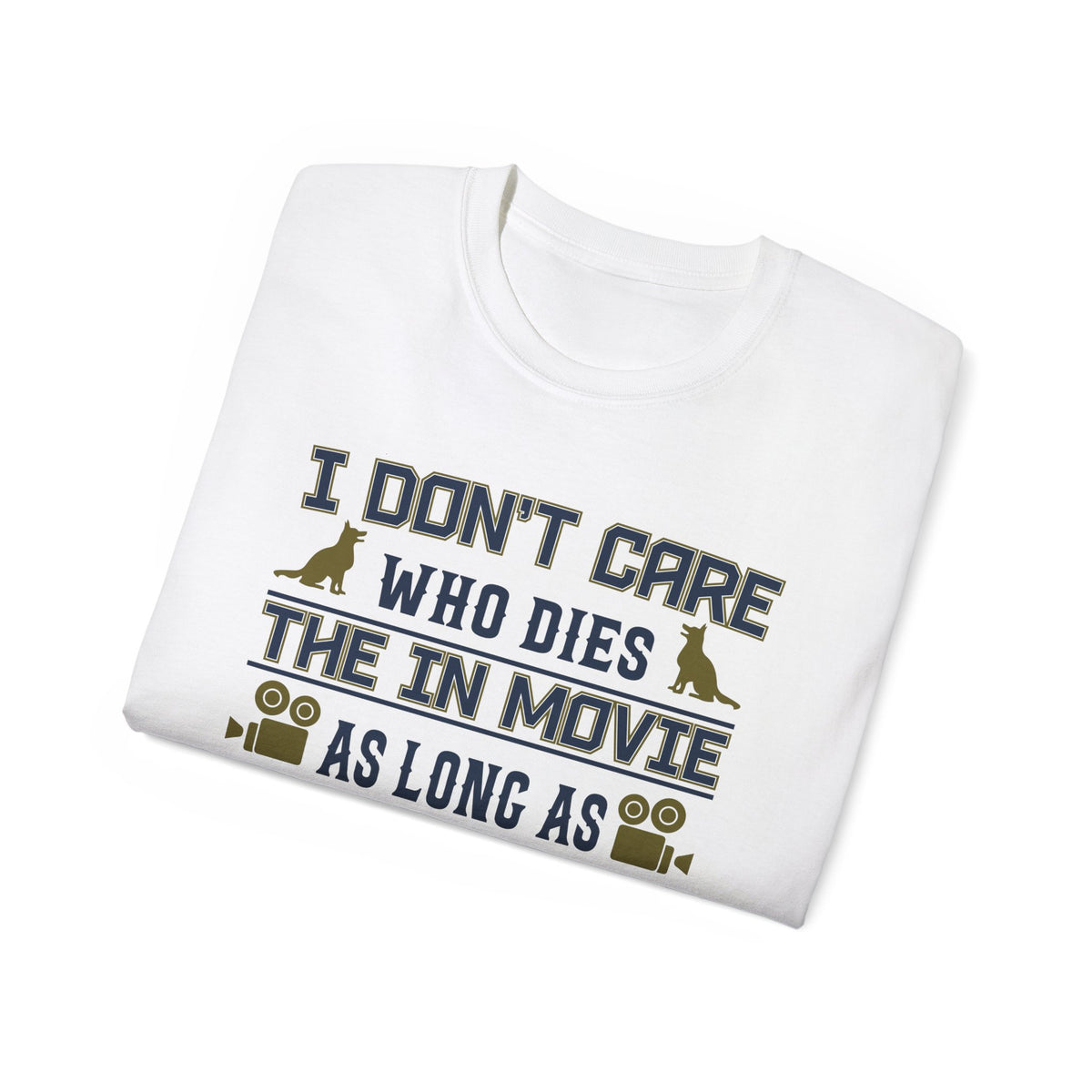 I Don't Care Who Dies in the Movie As Long As The Dog Lives T-Shirt | Dog Lover Tee