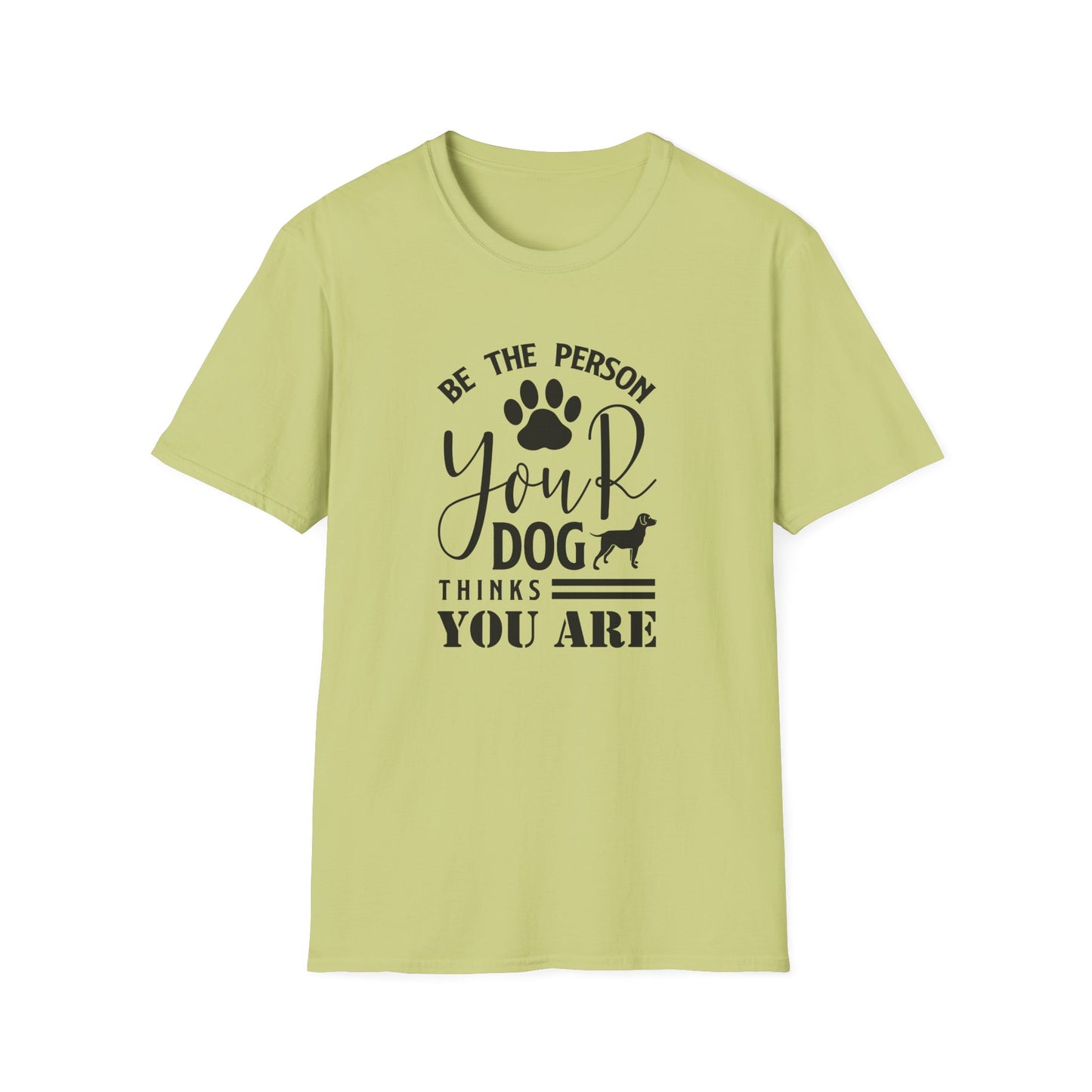 Be The Person Your Dog Thinks You Are T-Shirt Unisex Cotton Short Sleeves Funny Dog Lover Tee