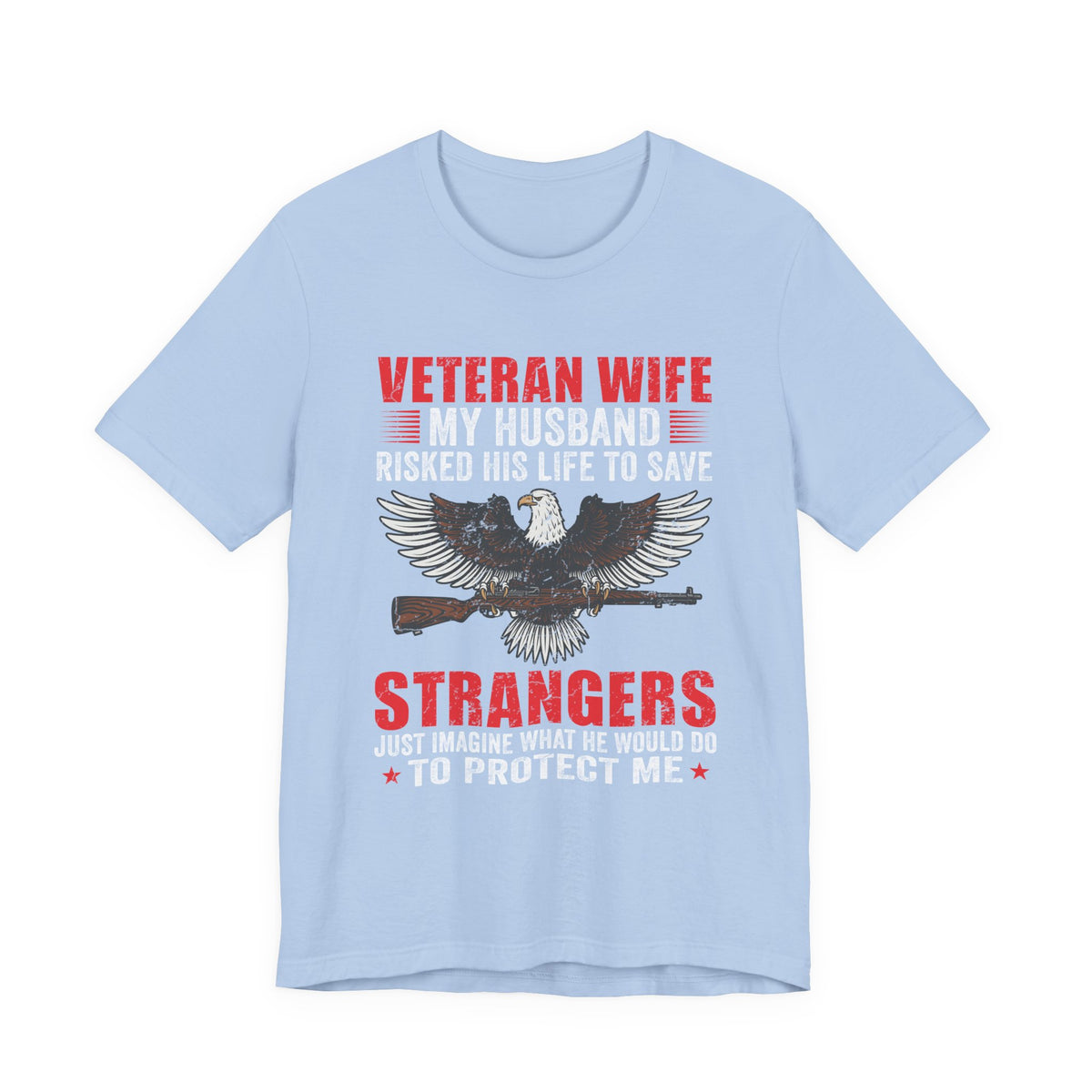 Veteran Wife My Husband Risked His Life To Save Strangers T-Shirt Eagle Rifle Unisex Cotton Tee v40