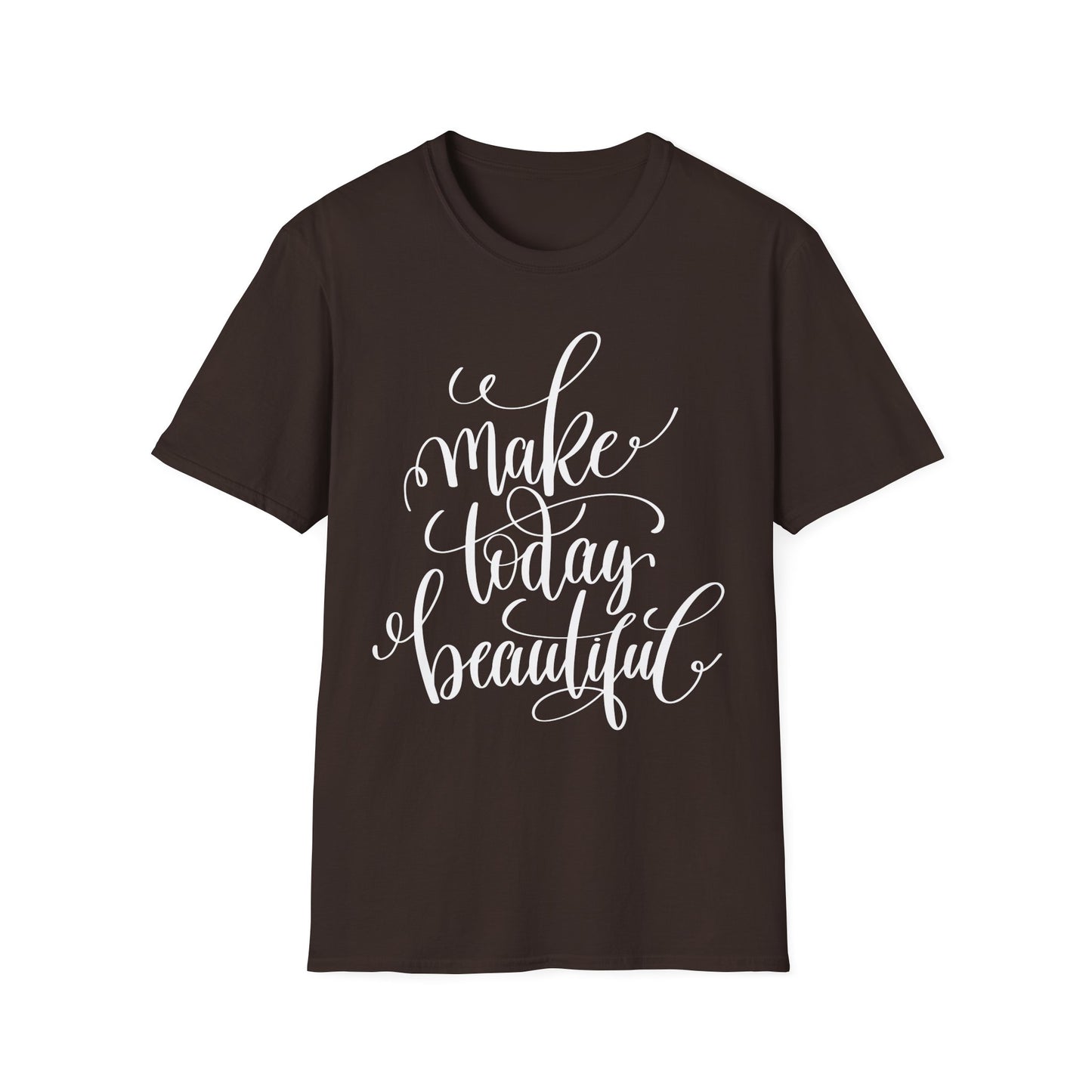 Make Today Beautiful Graphic Unisex Cotton Short Sleeves T-Shirt
