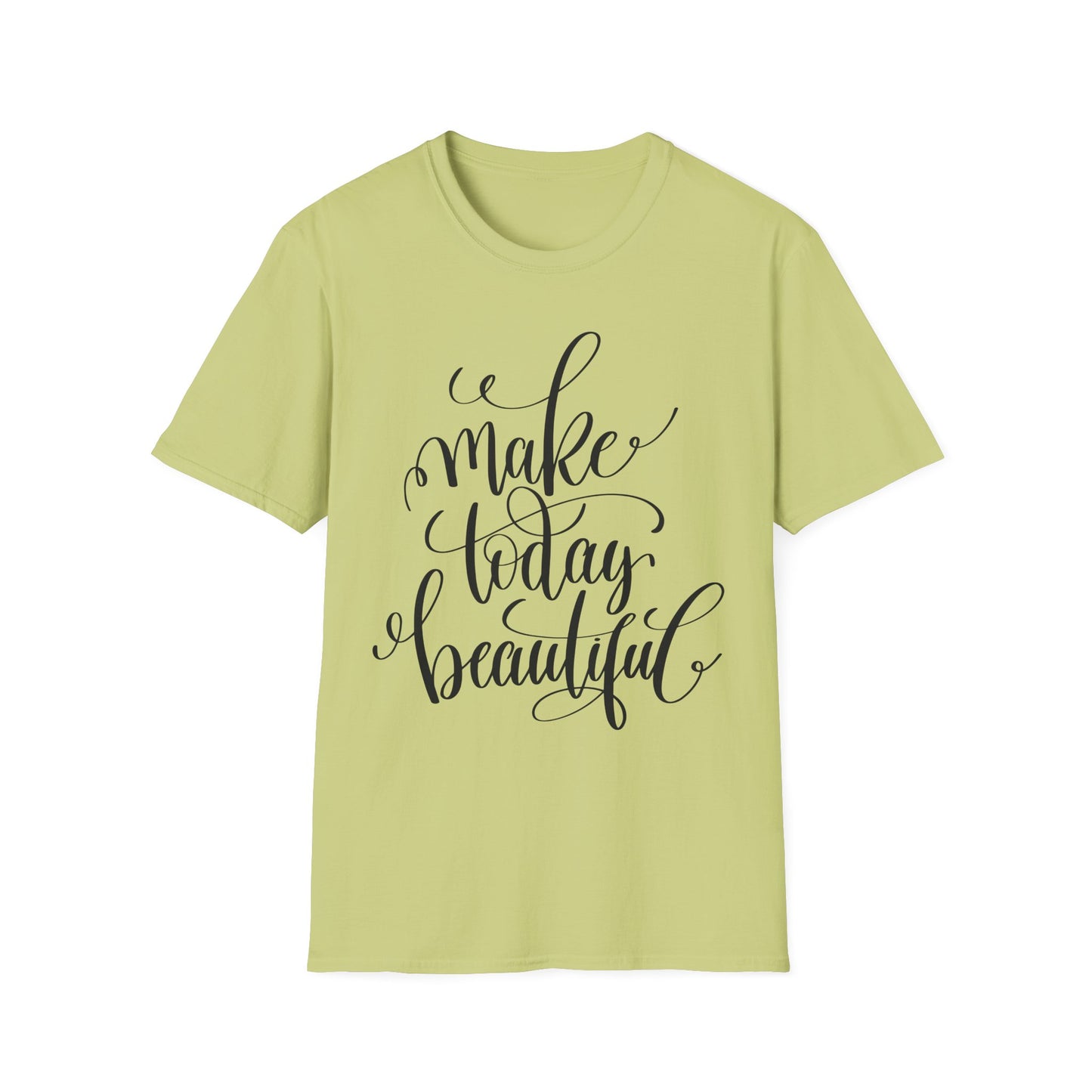 Make Today Beautiful Graphic Unisex Cotton Short Sleeves T-Shirt