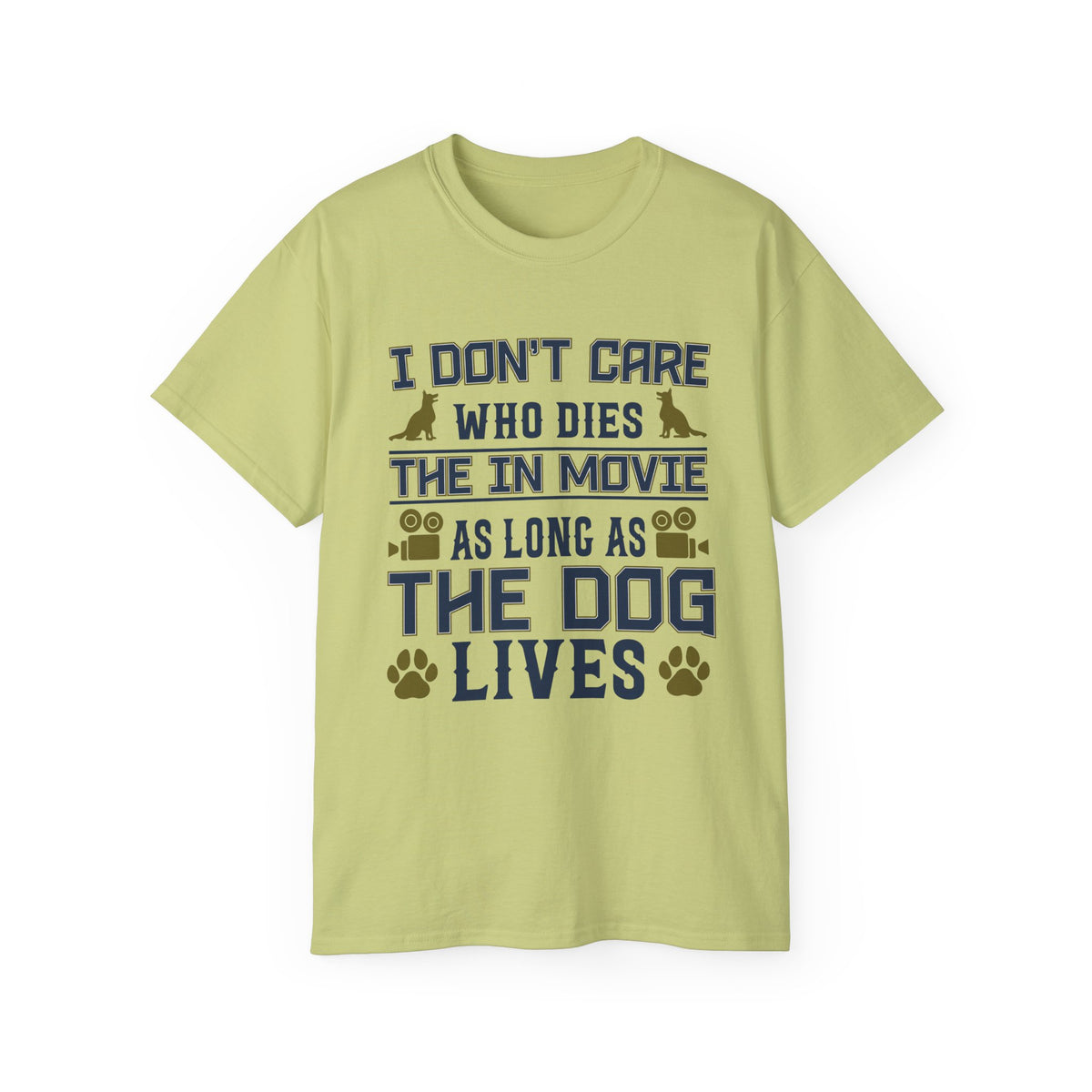 I Don't Care Who Dies in the Movie As Long As The Dog Lives T-Shirt | Dog Lover Tee