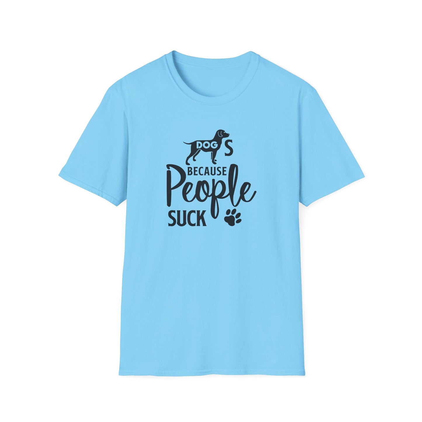 Dog Slogan T Shirts With Funny Quotes Unisex Softstyle Tee Gildan 64000 100 Percent Ring Spun Cotton