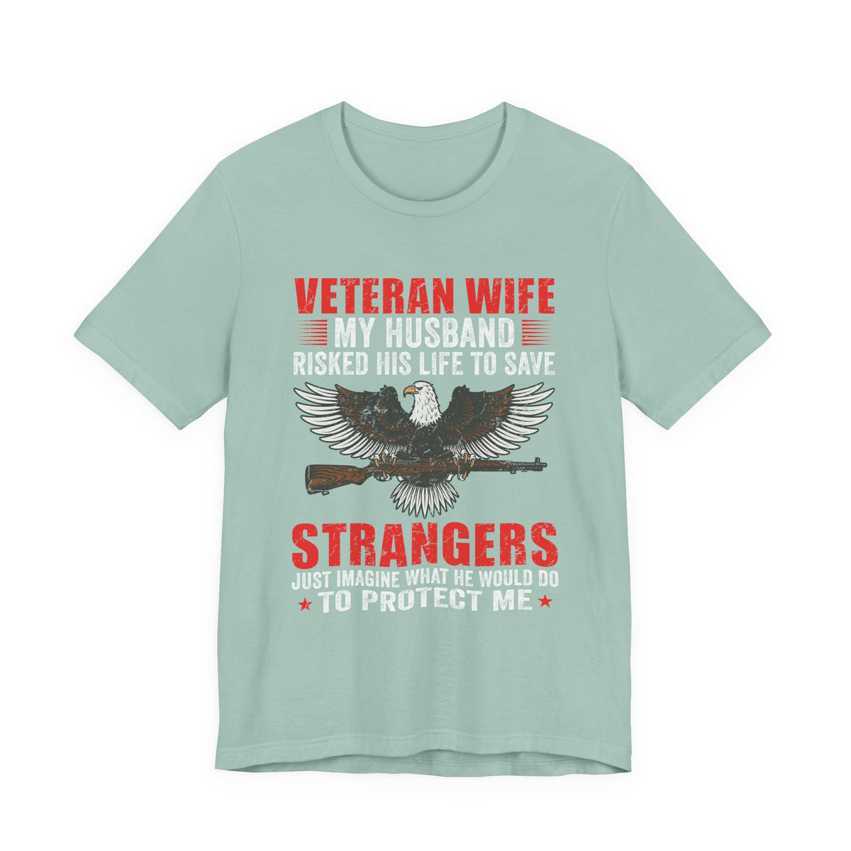 Veteran Wife My Husband Risked His Life To Save Strangers T-Shirt Eagle Rifle Unisex Cotton Tee v40