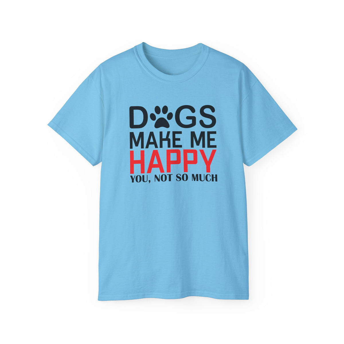 Dogs Make Me Happy T-Shirt | Funny Paw Print Text Tee