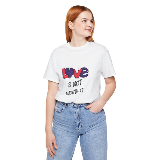 Camiseta unisex de manga corta "Love Is Not Worth It"