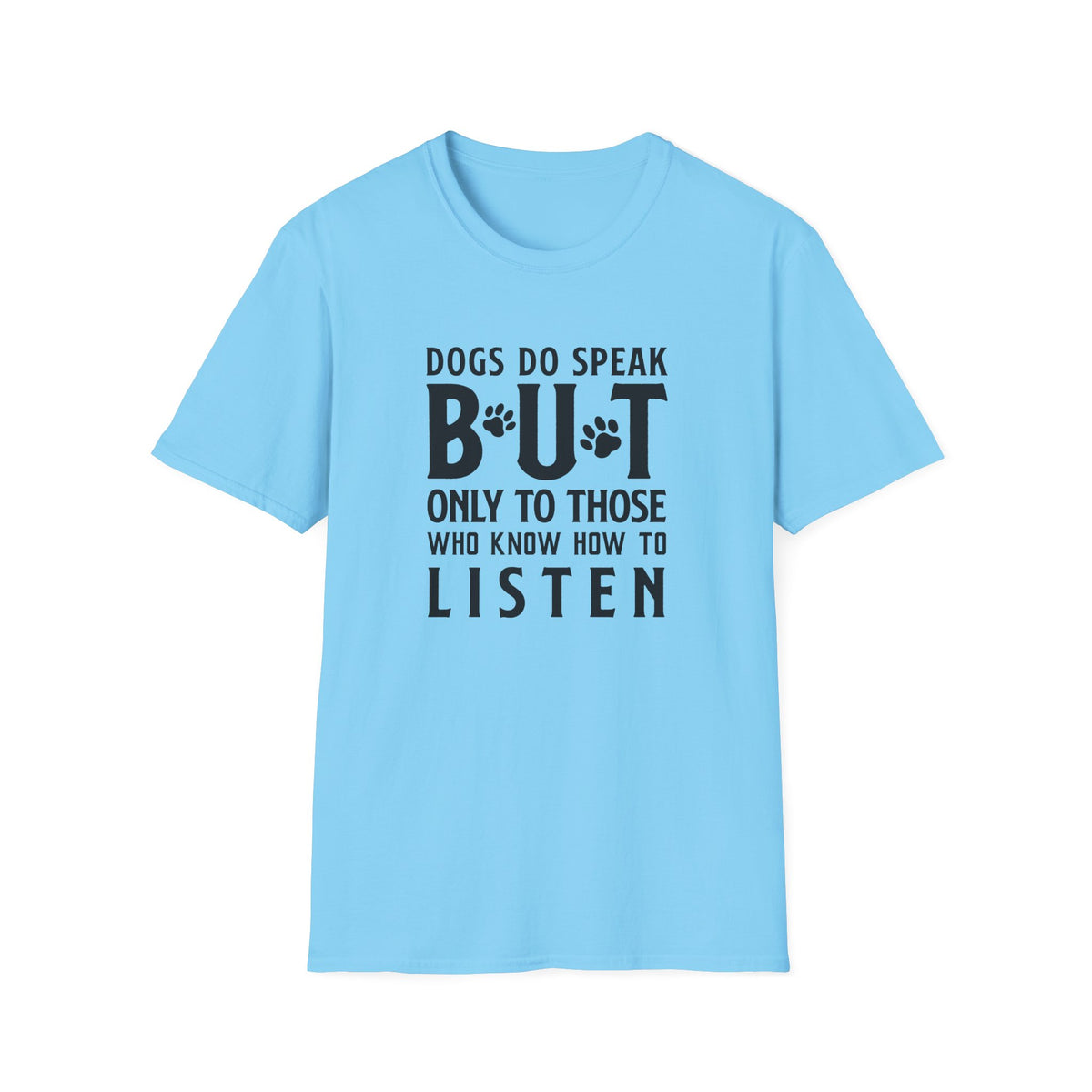 Dog Lover Unisex Cotton T-Shirt — Gildan Softstyle 64000 Dogs Do Speak But Only to Those Who Know How to Listen