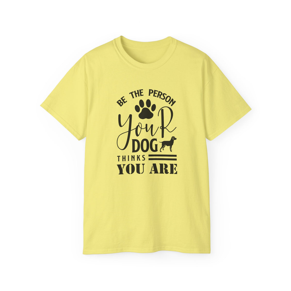 Be the Person Your Dog Thinks You Are T-Shirt | Paw Print Dog Lover Tee
