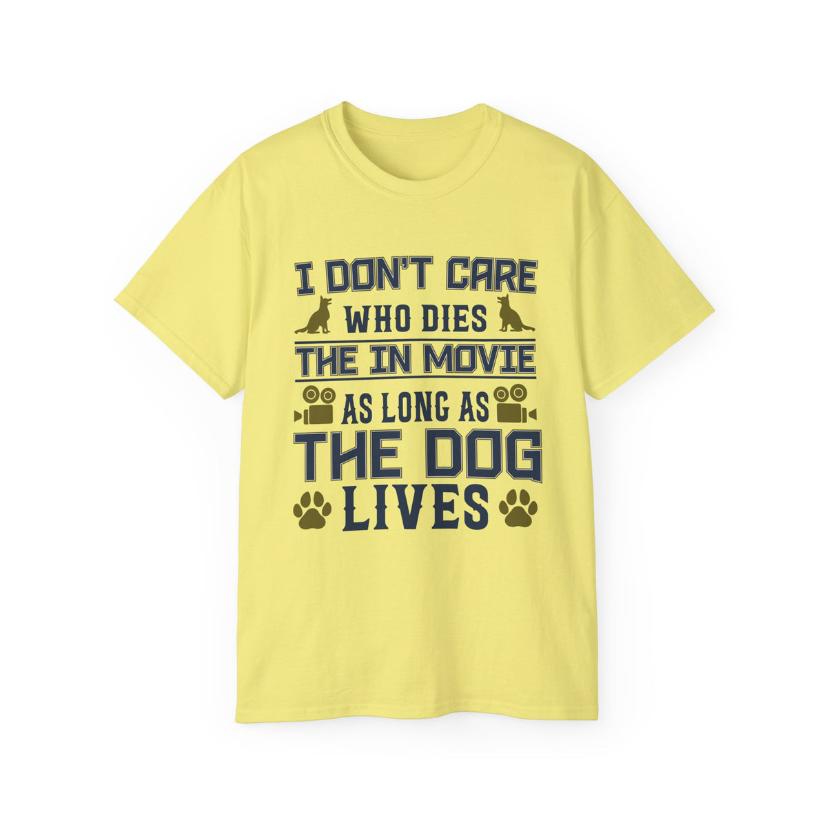 I Don't Care Who Dies in the Movie As Long As The Dog Lives T-Shirt | Dog Lover Tee