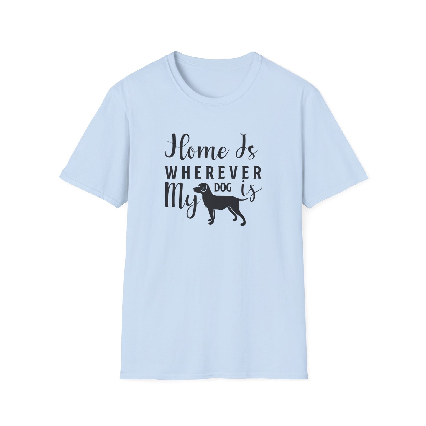 Home Is Wherever My Dog Is T-Shirt Dog Lover Tee, Pet Owner Gift Unisex Cotton T-Shirt Gildan Softstyle 64000 Tee