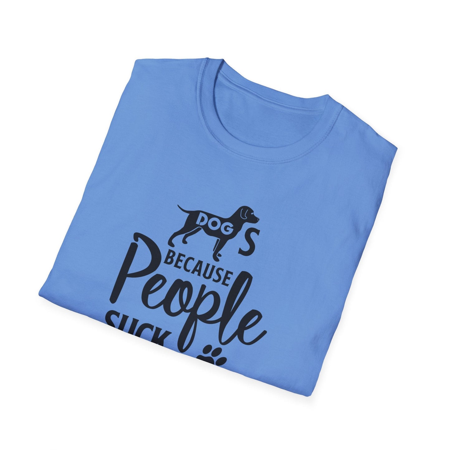 Dog Slogan T Shirts With Funny Quotes Unisex Softstyle Tee Gildan 64000 100 Percent Ring Spun Cotton