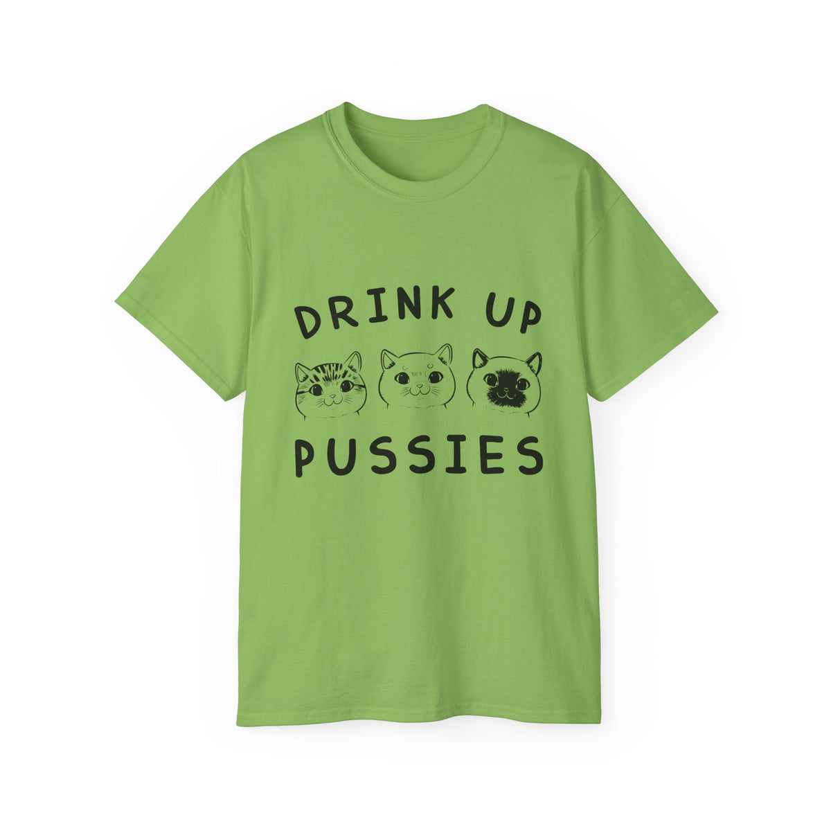 Drink Up Pussies Tee | Cat Faces Graphic Shirt, Funny Cat Slogan